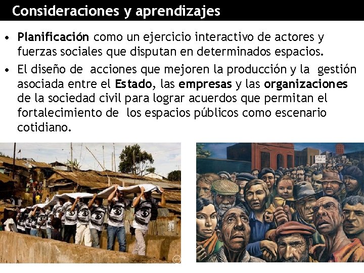 Consideraciones y aprendizajes • Planificación como un ejercicio interactivo de actores y fuerzas sociales