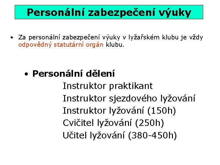 Personální zabezpečení výuky • Za personální zabezpečení výuky v lyžařském klubu je vždy odpovědný