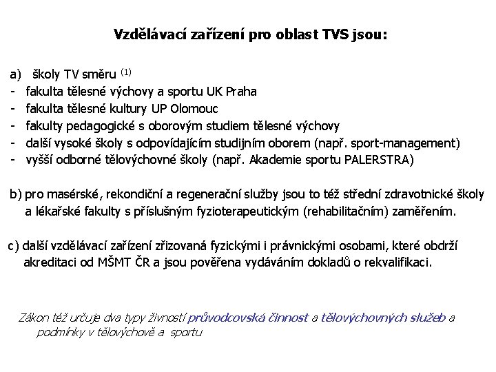  Vzdělávací zařízení pro oblast TVS jsou: a) školy TV směru (1) - fakulta