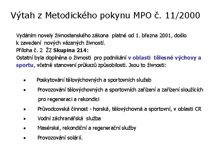 Výtah z Metodického pokynu MPO č. 11/2000 Vydáním novely živnostenského zákona platné od 1.