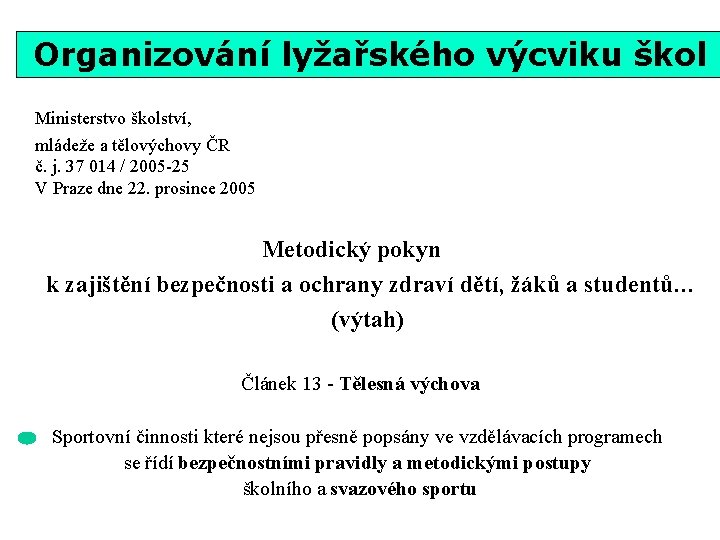 Organizování lyžařského výcviku škol Ministerstvo školství, mládeže a tělovýchovy ČR č. j. 37 014