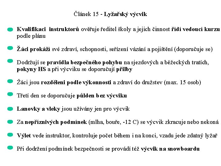  Článek 15 - Lyžařský výcvik Kvalifikaci instruktorů ověřuje ředitel školy a jejich činnost