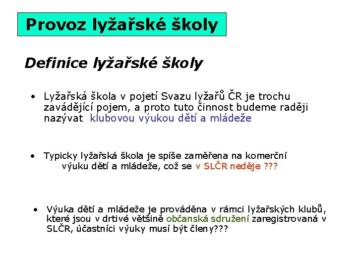 Provoz lyžařské školy Definice lyžařské školy • Lyžařská škola v pojetí Svazu lyžařů ČR