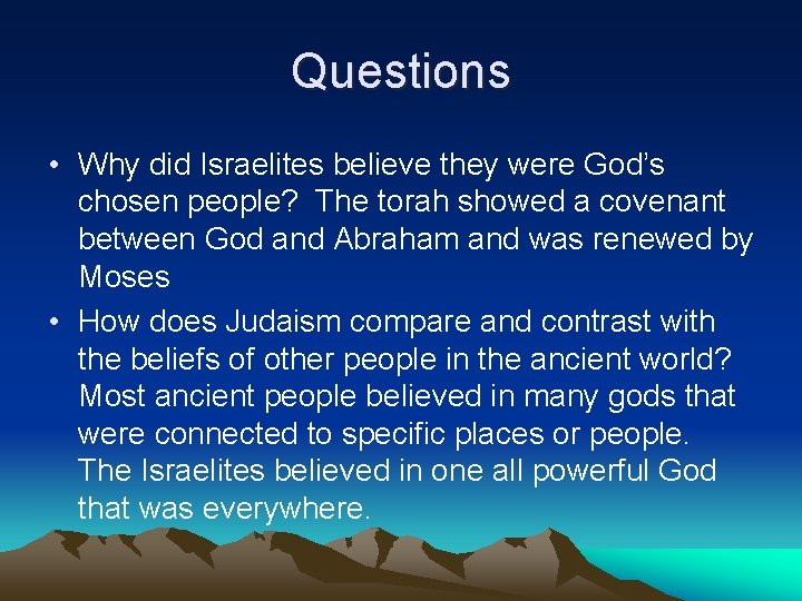 Questions • Why did Israelites believe they were God’s chosen people? The torah showed