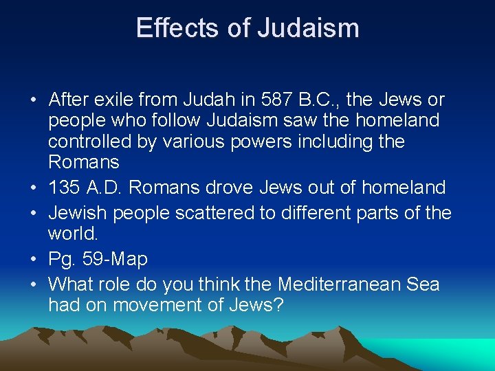 Effects of Judaism • After exile from Judah in 587 B. C. , the