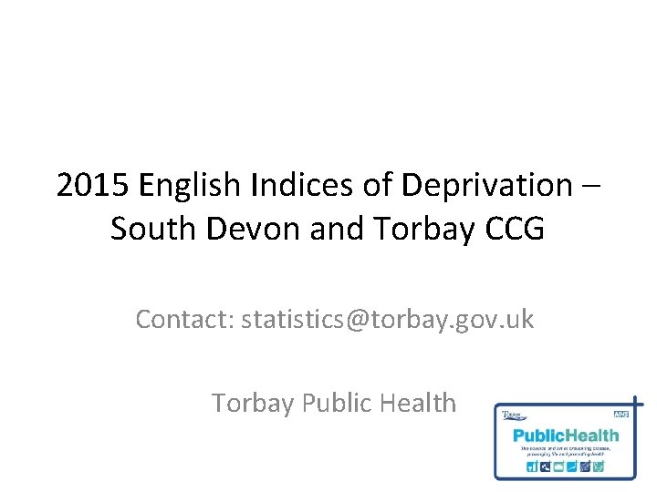 2015 English Indices of Deprivation – South Devon and Torbay CCG Contact: statistics@torbay. gov.