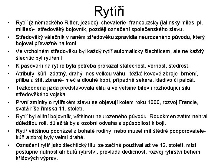 Rytíři • • • Rytíř (z německého Ritter, jezdec), chevalerie- francouzsky (latinsky miles, pl.