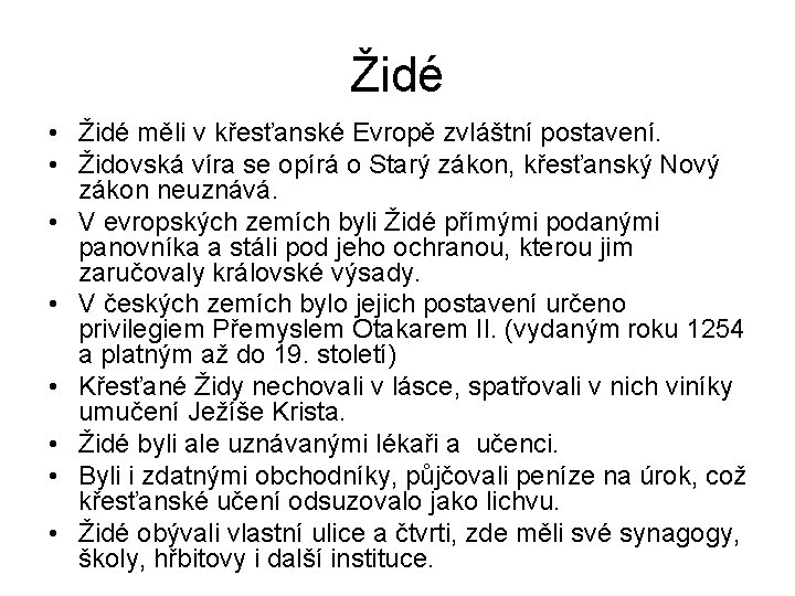 Židé • Židé měli v křesťanské Evropě zvláštní postavení. • Židovská víra se opírá