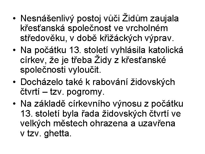  • Nesnášenlivý postoj vůči Židům zaujala křesťanská společnost ve vrcholném středověku, v době