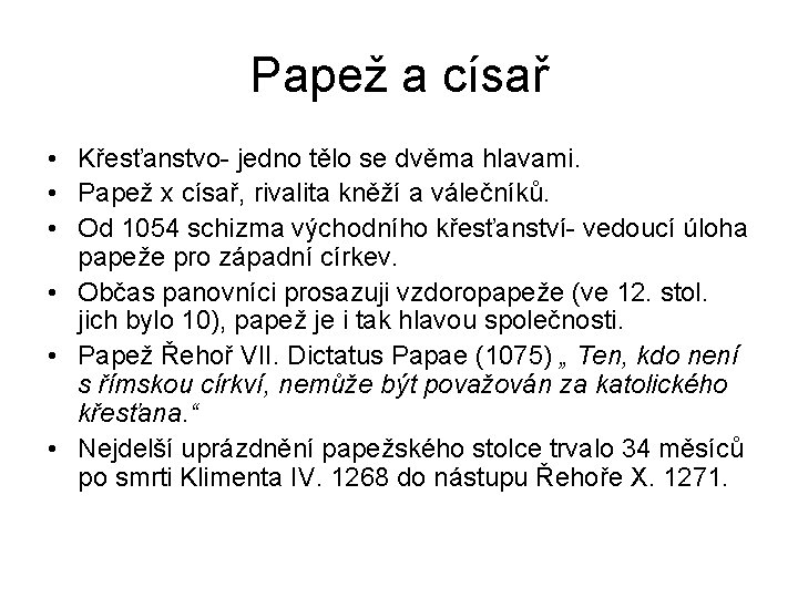 Papež a císař • Křesťanstvo- jedno tělo se dvěma hlavami. • Papež x císař,