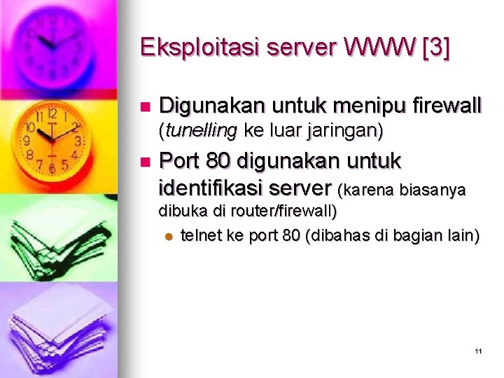 Eksploitasi server WWW [3] n Digunakan untuk menipu firewall (tunelling ke luar jaringan) n