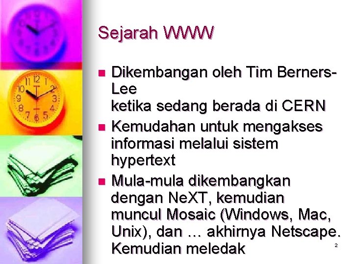 Sejarah WWW Dikembangan oleh Tim Berners. Lee ketika sedang berada di CERN n Kemudahan