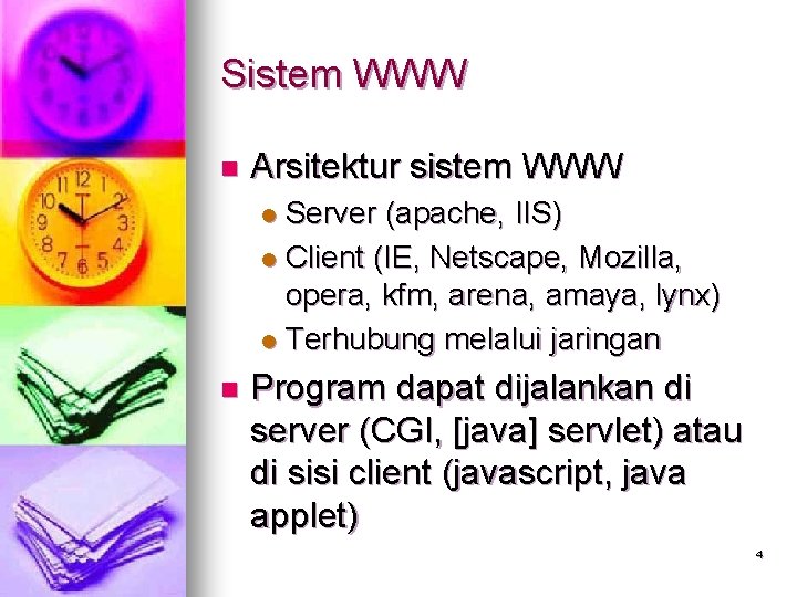 Sistem WWW n Arsitektur sistem WWW Server (apache, IIS) l Client (IE, Netscape, Mozilla,