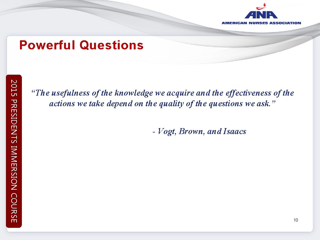 Powerful Questions 2015 PRESIDENTS IMMERSION COURSE “The usefulness of the knowledge we acquire and