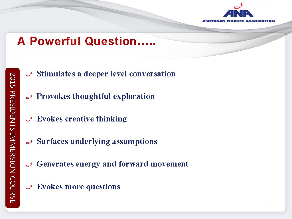 A Powerful Question…. . 2015 PRESIDENTS IMMERSION COURSE Stimulates a deeper level conversation Provokes