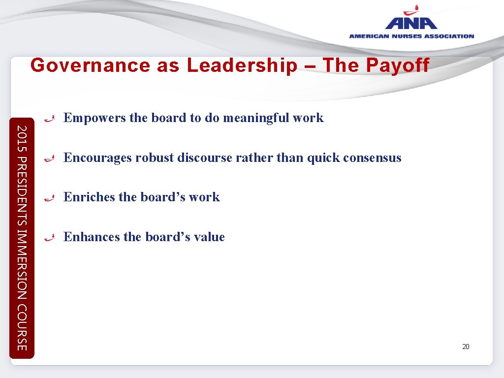Governance as Leadership – The Payoff 2015 PRESIDENTS IMMERSION COURSE Empowers the board to
