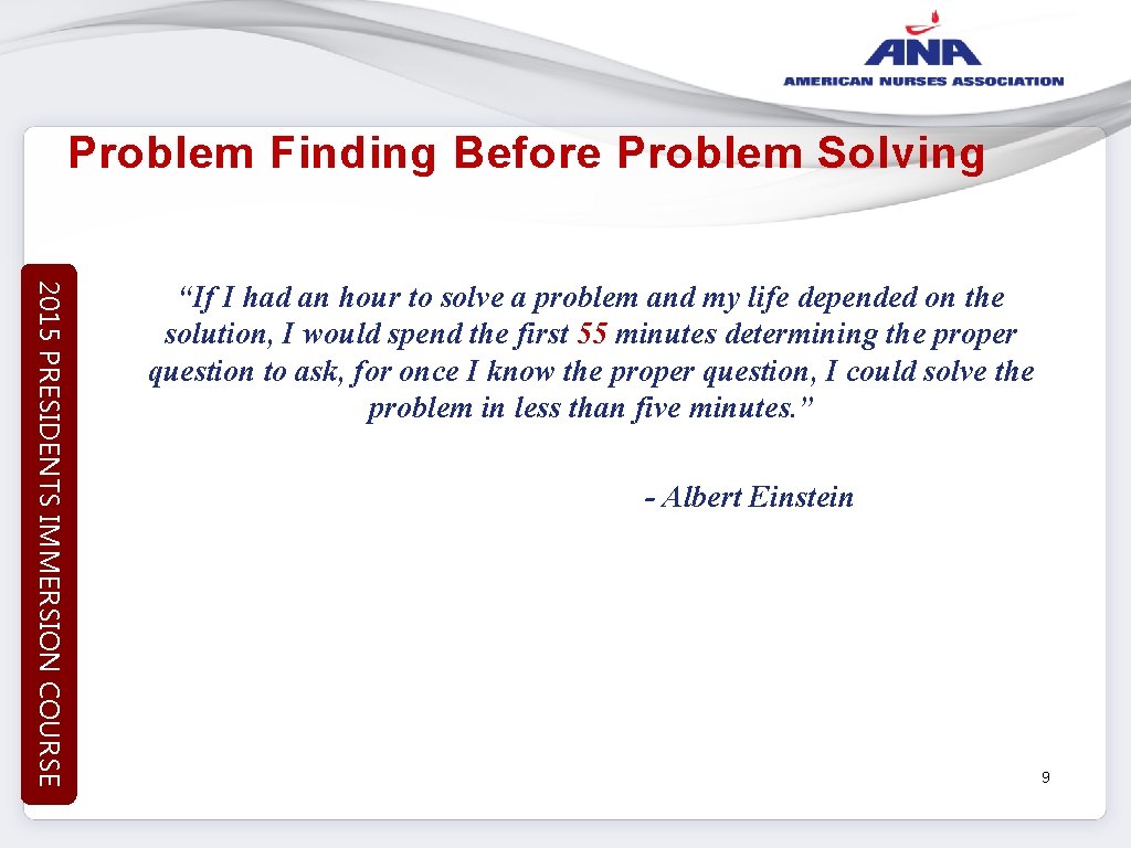 Problem Finding Before Problem Solving 2015 PRESIDENTS IMMERSION COURSE “If I had an hour