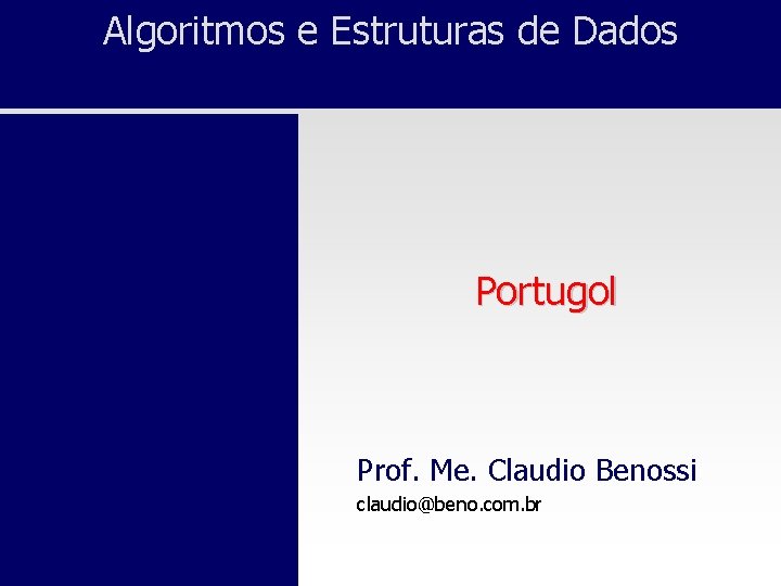 Algoritmos e Estruturas de Dados Portugol Prof. Me. Claudio Benossi claudio@beno. com. br 