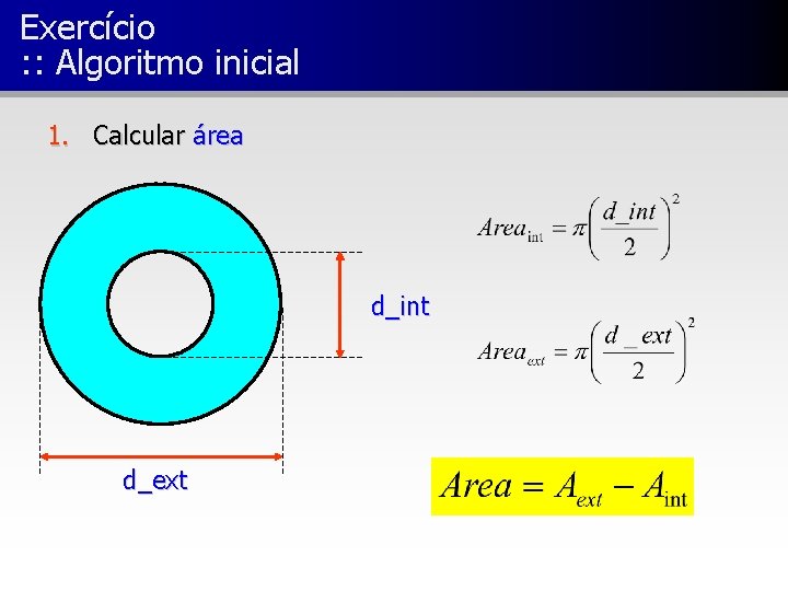 Exercício : : Algoritmo inicial 1. Calcular área d_int d_ext 