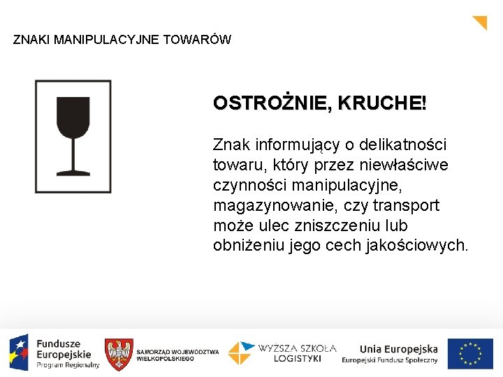 ZNAKI MANIPULACYJNE TOWARÓW OSTROŻNIE, KRUCHE! Znak informujący o delikatności towaru, który przez niewłaściwe czynności