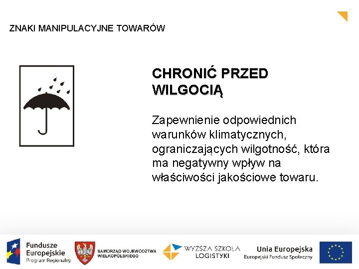 ZNAKI MANIPULACYJNE TOWARÓW CHRONIĆ PRZED WILGOCIĄ Zapewnienie odpowiednich warunków klimatycznych, ograniczających wilgotność, która ma