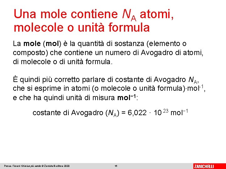 Una mole contiene NA atomi, molecole o unità formula La mole (mol) è la