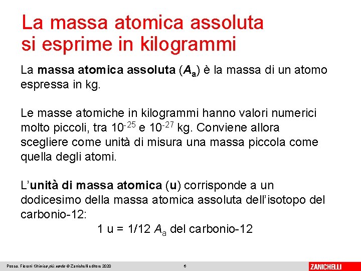 La massa atomica assoluta si esprime in kilogrammi La massa atomica assoluta (Aa) è