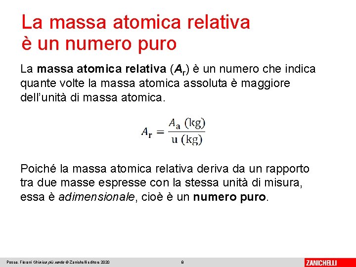 La massa atomica relativa è un numero puro La massa atomica relativa (Ar) è