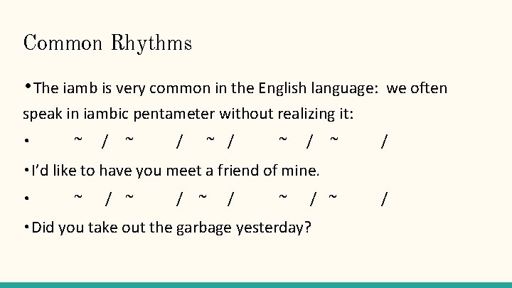 Common Rhythms • The iamb is very common in the English language: we often