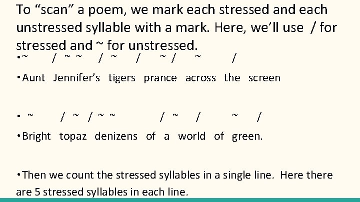 To “scan” a poem, we mark each stressed and each unstressed syllable with a