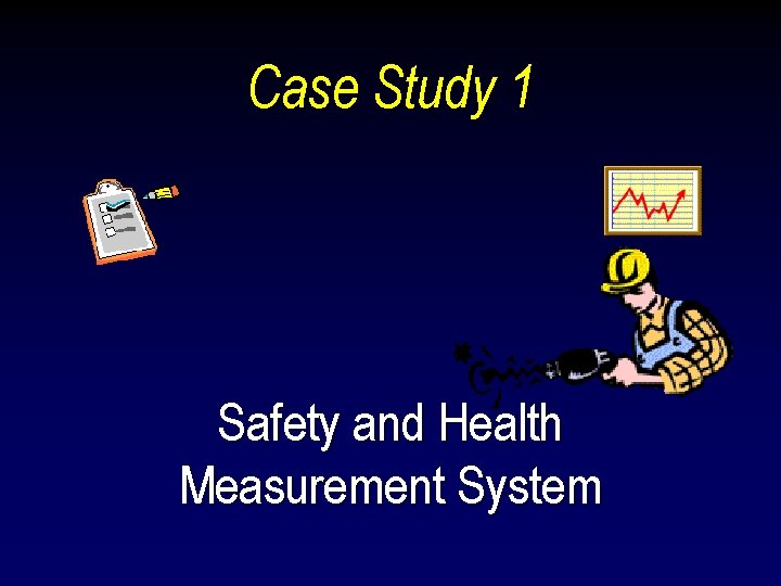 Case Study 1 Safety and Health Measurement System 