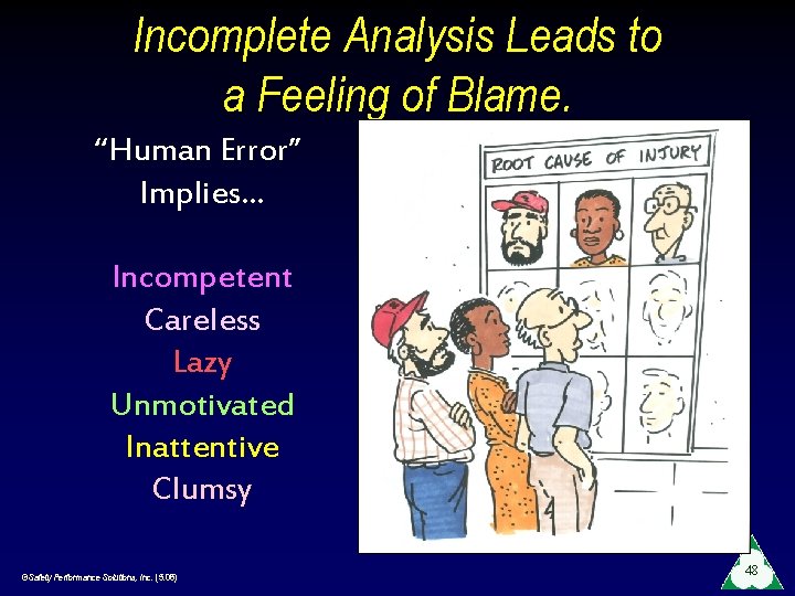 Incomplete Analysis Leads to a Feeling of Blame. “Human Error” Implies… Incompetent Careless Lazy