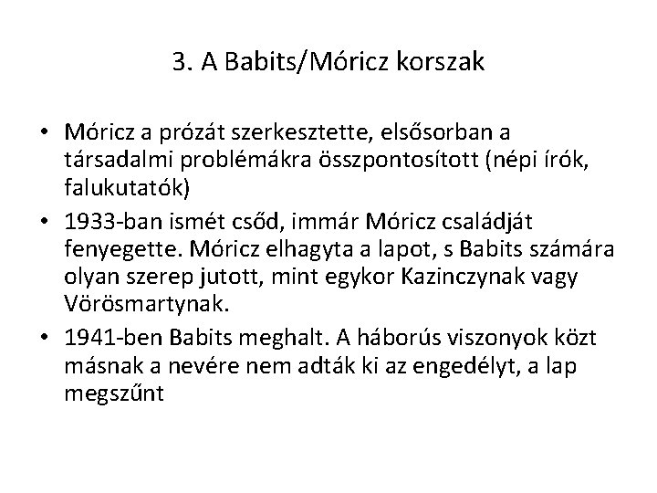 3. A Babits/Móricz korszak • Móricz a prózát szerkesztette, elsősorban a társadalmi problémákra összpontosított