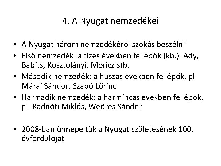 4. A Nyugat nemzedékei • A Nyugat három nemzedékéről szokás beszélni • Első nemzedék: