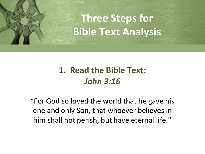 Three Steps for Bible Text Analysis 1. Read the Bible Text: John 3: 16