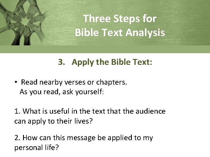Three Steps for Bible Text Analysis 3. Apply the Bible Text: • Read nearby