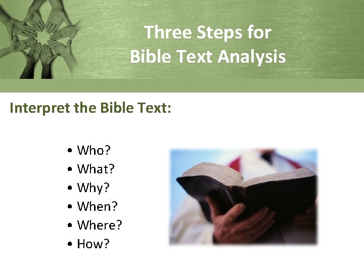 Three Steps for Bible Text Analysis Interpret the Bible Text: • Who? • What?