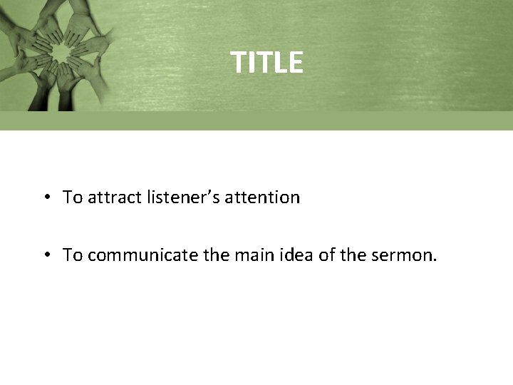 TITLE • To attract listener’s attention • To communicate the main idea of the