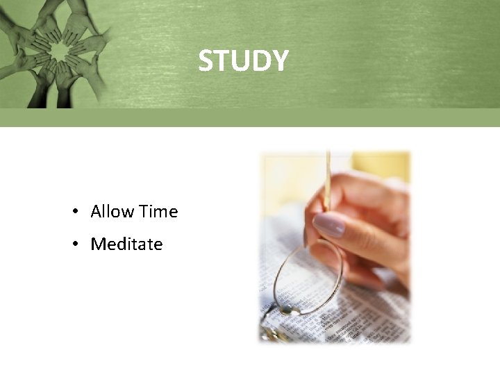 STUDY • Allow Time • Meditate 