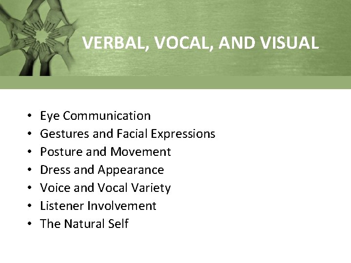 VERBAL, VOCAL, AND VISUAL • • Eye Communication Gestures and Facial Expressions Posture and