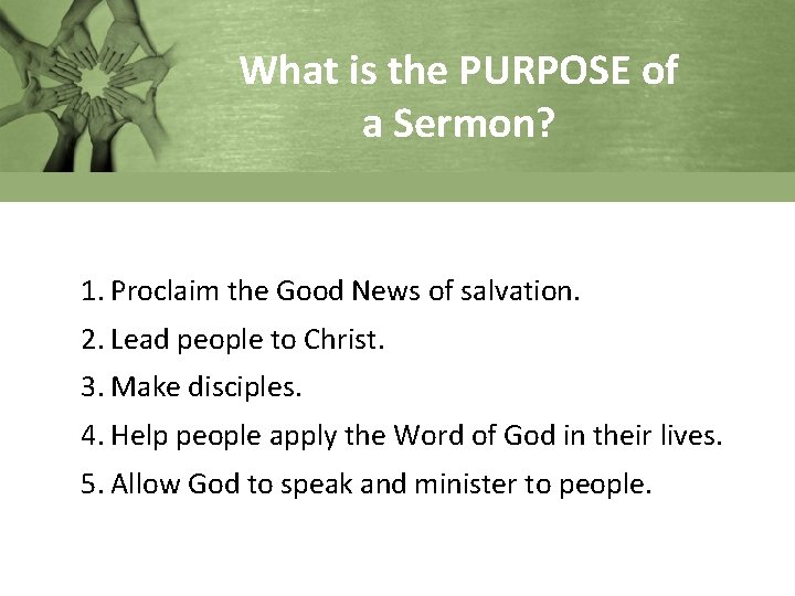 What is the PURPOSE of a Sermon? 1. Proclaim the Good News of salvation.