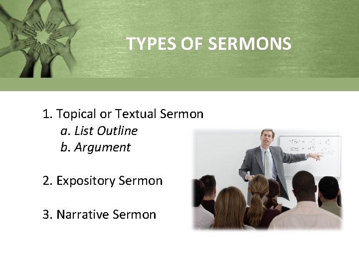 TYPES OF SERMONS 1. Topical or Textual Sermon a. List Outline b. Argument 2.