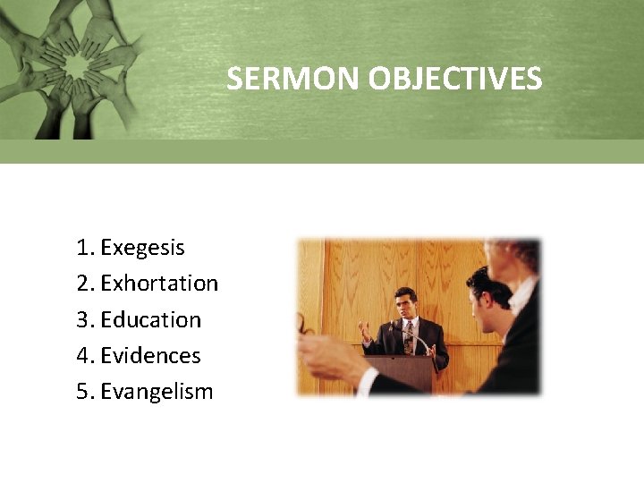 SERMON OBJECTIVES 1. Exegesis 2. Exhortation 3. Education 4. Evidences 5. Evangelism 