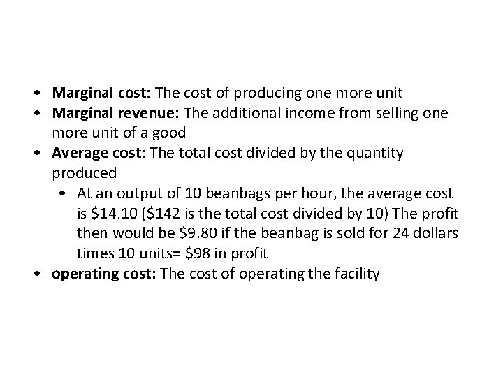  • Marginal cost: The cost of producing one more unit • Marginal revenue: