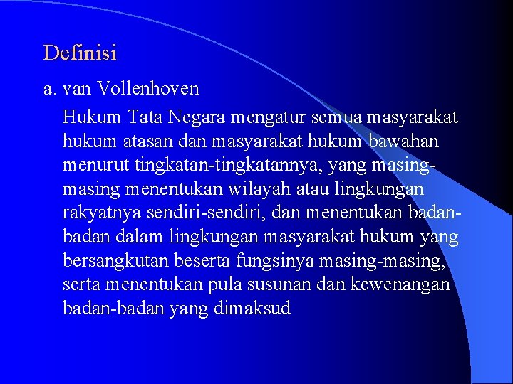 Definisi a. van Vollenhoven Hukum Tata Negara mengatur semua masyarakat hukum atasan dan masyarakat