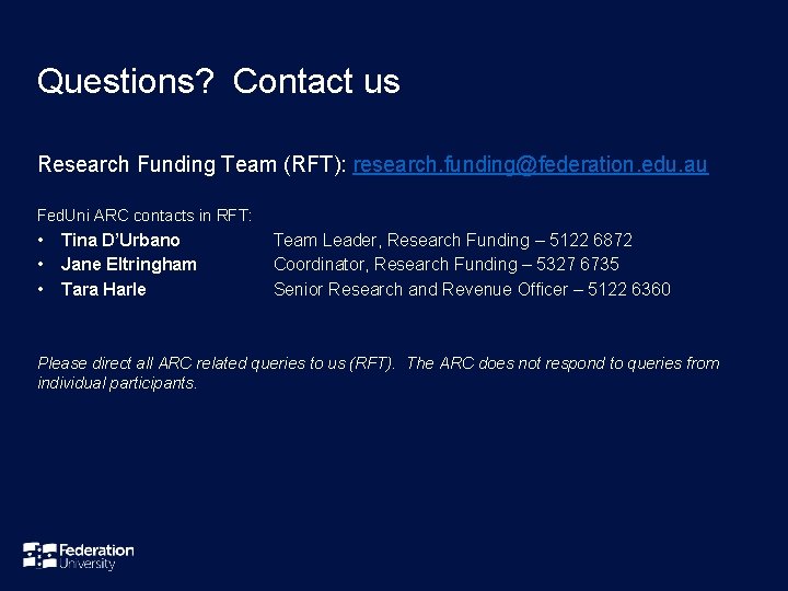 Questions? Contact us Research Funding Team (RFT): research. funding@federation. edu. au Fed. Uni ARC