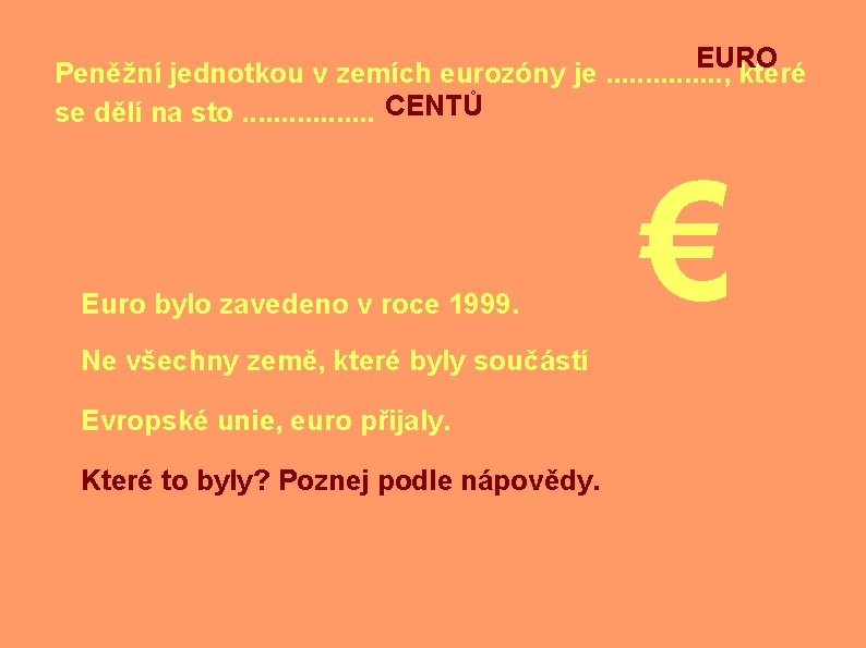 EURO Peněžní jednotkou v zemích eurozóny je. . . . , které se dělí