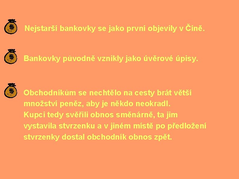 Nejstarší bankovky se jako první objevily v Číně. Bankovky původně vznikly jako úvěrové úpisy.