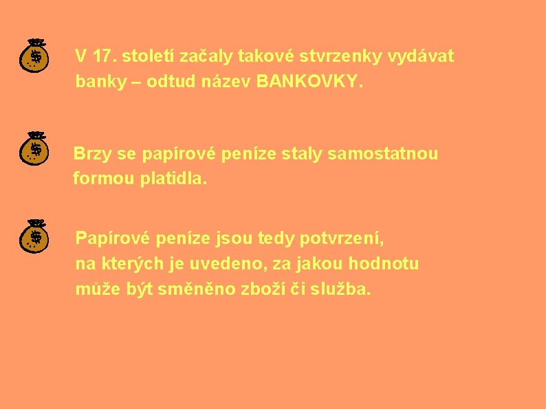V 17. století začaly takové stvrzenky vydávat banky – odtud název BANKOVKY. Brzy se