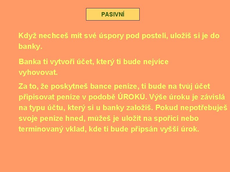 PASIVNÍ Když nechceš mít své úspory pod postelí, uložíš si je do banky. Banka